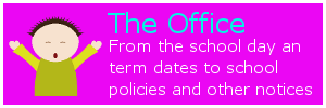 The office - from the school day and term times to school policies and other notices